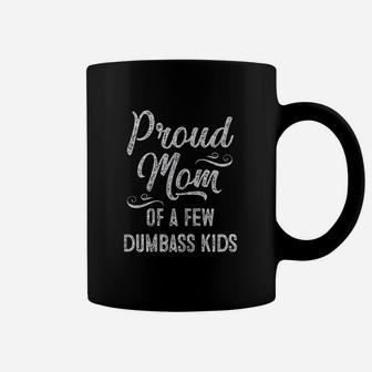 Proud Mom Of A Few Dumbass Kids Coffee Mug - Seseable