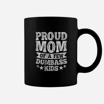 Proud Mom Of A Few Dumbass Kids Funny Mothers Day Gift Coffee Mug - Seseable