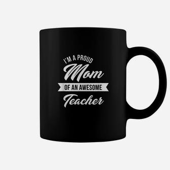 Proud Mom Of An Awesome Teacher Coffee Mug - Seseable