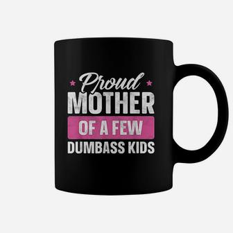 Proud Mother Of A Few Dumbass Kids Funny Coffee Mug - Seseable