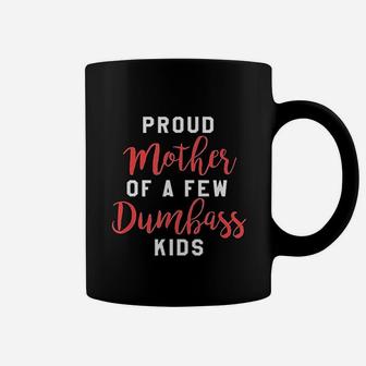 Proud Mother Of A Few Dumbass Kids Funny Mom Gift New Coffee Mug - Seseable