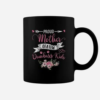 Proud Mother Of A Few Dumbass Kids Mothers Day Gift Coffee Mug - Seseable