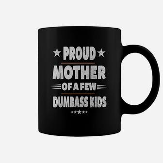 Proud Mother Of A Few Dumbass Mothers Day Coffee Mug - Seseable