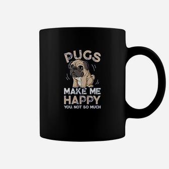 Pugs Make Me Happy You Not So Much Coffee Mug - Seseable