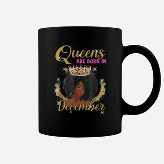 Queens Are Born In December Proud Black Girl Birthday Gift Black Month History Coffee Mug - Seseable