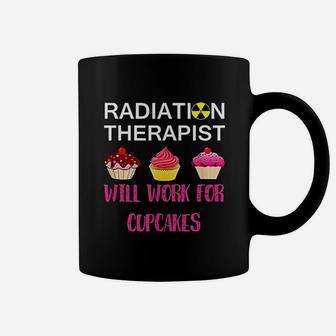 Radiation Therapist Will Work For Cupcake Coffee Mug - Seseable