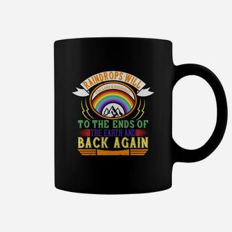 Raindrops Will Follow Rainbows To The Ends Of The Earth And Back Again Coffee Mug