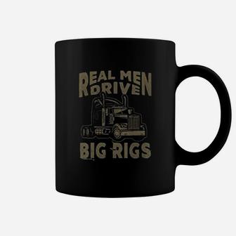 Real Men Drive Big Rigs Truck Driver Trucker Coffee Mug - Seseable