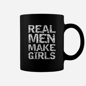 Real Men Make Girls Funny Girl Dad From Daughter Coffee Mug - Seseable
