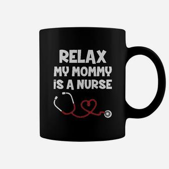 Relax My Mommy Is A Nurse Outfit Funny Mom Nurse Gift Coffee Mug - Seseable