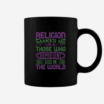 Religion Makes Us Live As Those Who Represent God In The World Coffee Mug - Seseable