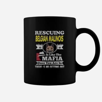 Rescuing Belgian Malinois Is Like The Mafia Coffee Mug - Seseable