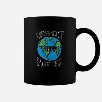 Respect Mother Planet Earth Day Climate Change Cute Gift Coffee Mug - Seseable
