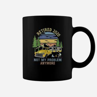 Retired 2020 Not My Problem Anymore Camping Retirement Gifts Coffee Mug - Seseable