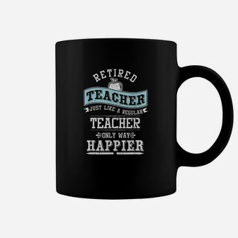 Retired Teacher Instructor Professor Only Way Happier Gift Coffee Mug