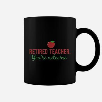 Retired Teacher You Are Welcome For Retirement Gift Coffee Mug - Seseable
