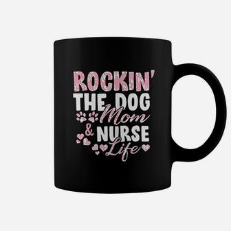 Rocking The Dog Mom And Nurse Life Coffee Mug - Seseable