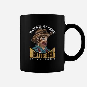 Rodeo Is My Game Bullfighter Is My Name Coffee Mug - Seseable