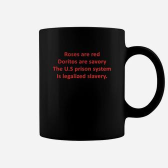 Roses Are Red Doritos Are Savory The Us Prison System Is Legalized Slavery Coffee Mug - Seseable