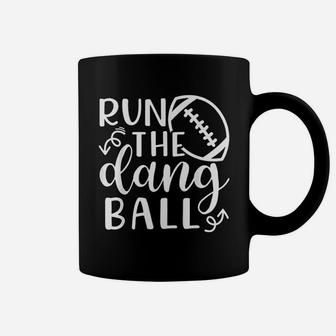 Run The Dang Ball Football Cheer Mom Coffee Mug - Seseable