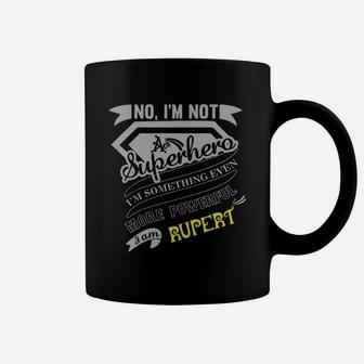 Rupert I'm Not Superhero More Powerful I Am Rupert Name Gifts T Shirt Coffee Mug - Seseable