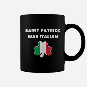 Saint Patrick Was Italian St Patricks Day Coffee Mug - Seseable