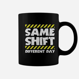 Sarcastic Factory Worker Same Shift Different Day Coffee Mug - Seseable