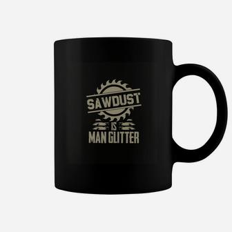 Sawdust Is Man Glitter Funny Woodworking T Shirt Coffee Mug - Seseable