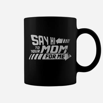 Say Hi To Your Mom For Me Biff Coffee Mug - Seseable