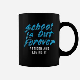 School Is Out Forever Retired Funny Retirement Teacher Gift Coffee Mug - Seseable