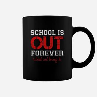 School Is Out Retired Teacher Retirement Gift Coffee Mug - Seseable
