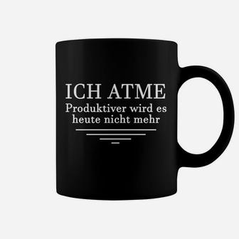 Schwarzes Tassen Ich Atme – Mehr Produktivität Heute Nicht, Lustiges Spruch-Tassen - Seseable