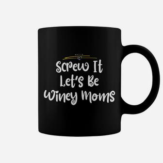 Screw It Lets Be Winey Moms Wine Funny Wine Lover Coffee Mug - Seseable