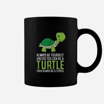 Sea Turtle Pet Always Be Yourself Unless You Can Be A Turtle Coffee Mug - Seseable