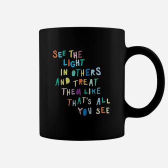 See The Light In Others Encouraging Positive Message Coffee Mug - Seseable