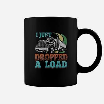 Semi Truck Driver I Just Dropped A Load Trucker Coffee Mug - Seseable