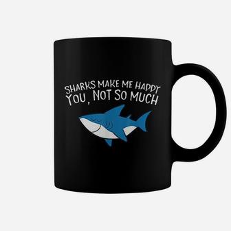 Sharks Make Me Happy You Not So Much Funny Sharks Coffee Mug - Seseable