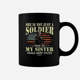 She Is Not Just A Soldier She Is My Sister Proud Army Sister Coffee Mug - Seseable