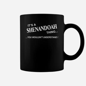 Shenandoah, It's Shenandoah Thing You Wouldn't Understand Name Gifts T Shirt Coffee Mug - Seseable