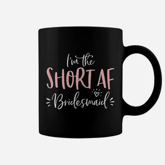 Short Af Bridesmaid Funny Group Matching Bachelorette Party Coffee Mug - Seseable