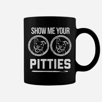 Show Me Your Pitties Funny Dog Pit Bull Gift Coffee Mug - Seseable