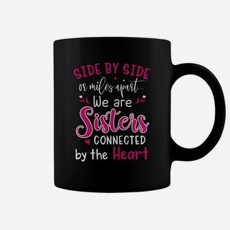 Side By Side Or Miles Apart We Are Sisters Connected By The Hear Coffee Mug - Seseable