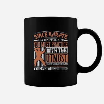Since Karate Is A Martial Art You Must Practice With The Utmost Seriousness From The Very Beginning Coffee Mug - Seseable