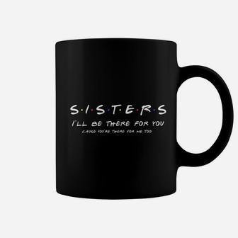 Sister Ill Be There For You Best Sister Gift Coffee Mug - Seseable