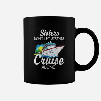 Sisters Dont Let Sisters Cruise Alone Coffee Mug - Seseable