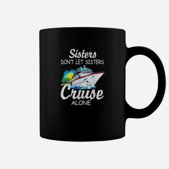 Sisters Dont Let Sisters Cruise Alone Coffee Mug - Seseable