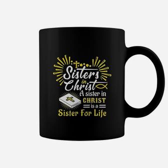 Sisters In Christ A Sister In Christ Is A Sister For Life Coffee Mug - Seseable