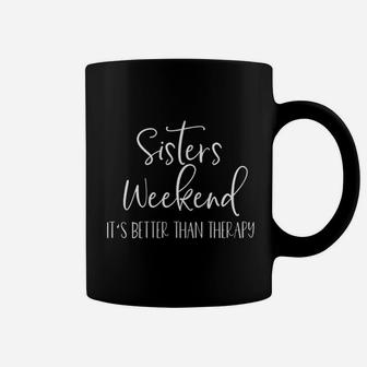 Sisters Weekend It Is Better Than Therapy Coffee Mug - Seseable