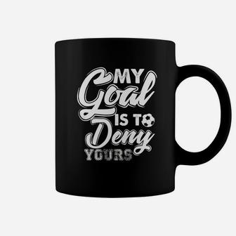Soccer Goalie T Shirt My Goal Is To Deny Yours Coffee Mug - Seseable