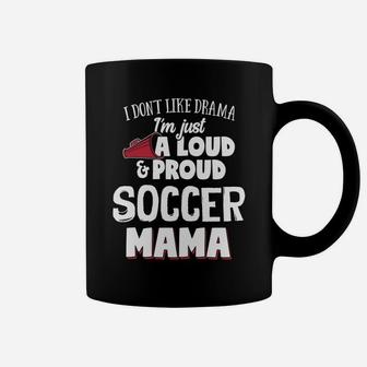 Soccer Mom Loud And Proud Mama birthday Coffee Mug - Seseable